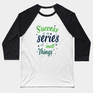 Success is a series small things Baseball T-Shirt